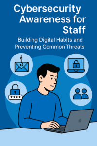 Read more about the article Cybersecurity Awareness for Staff: Building Digital Habits and Preventing Common Threats